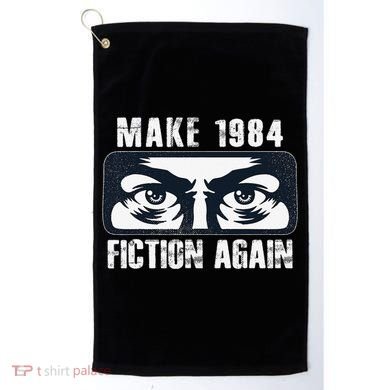 Make 1984 Fiction Again Big Brother is Watching you Golf Towel