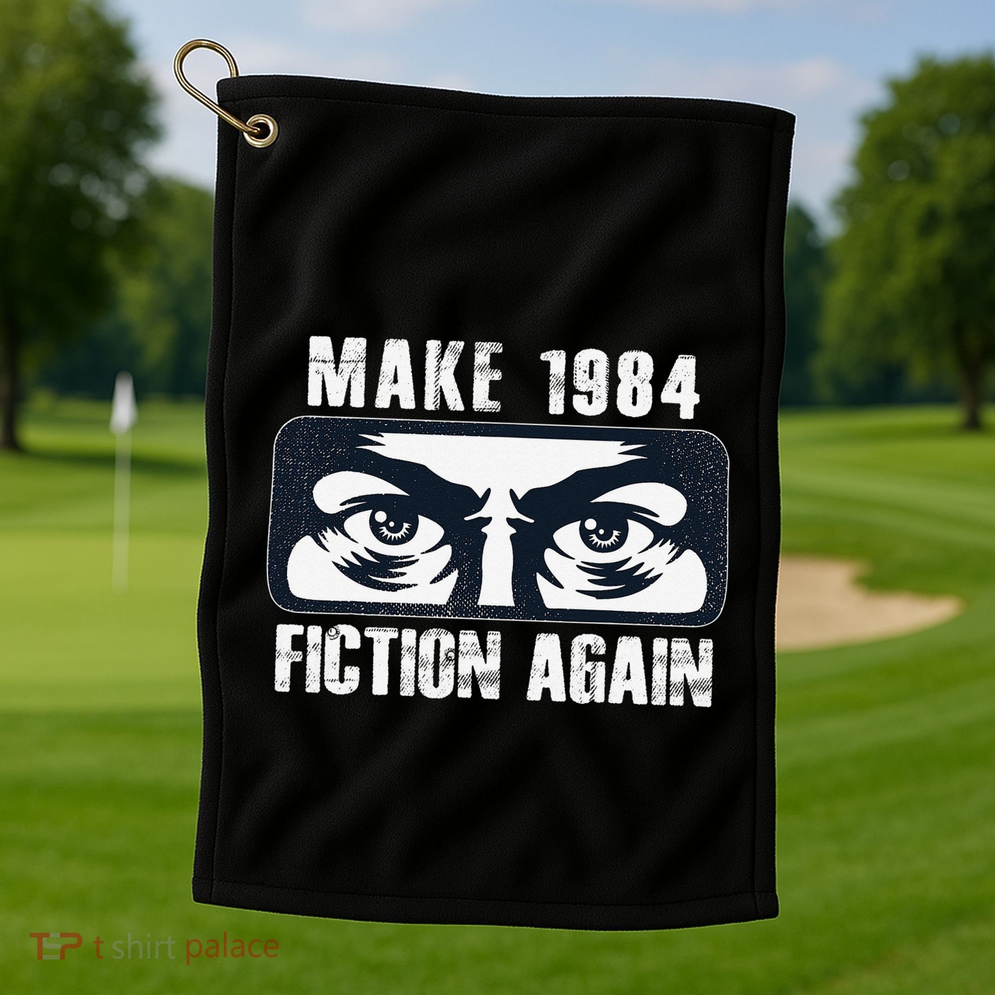 Make 1984 Fiction Again Big Brother is Watching you Golf Towel