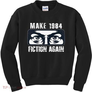 Make 1984 Fiction Again Big Brother is Watching you Kids Sweatshirt