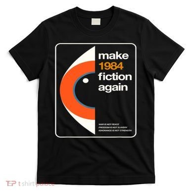 Make 1984 Fiction Again T-Shirt