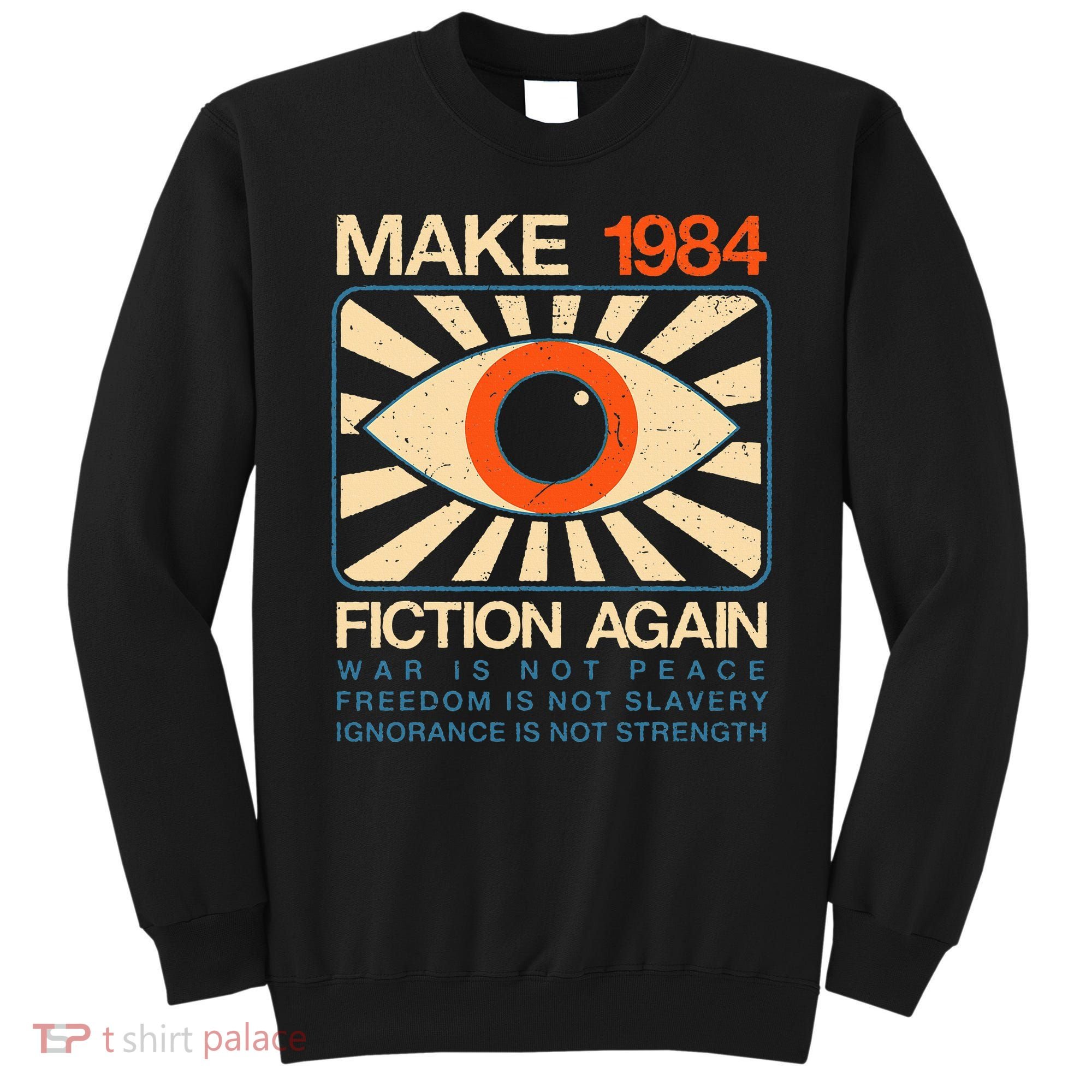 Make 1984 Fiction Again Dystopian Sweatshirt