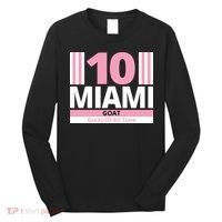 Miami 10 Goat Great Of All Time Long Sleeve Shirt thumb 0