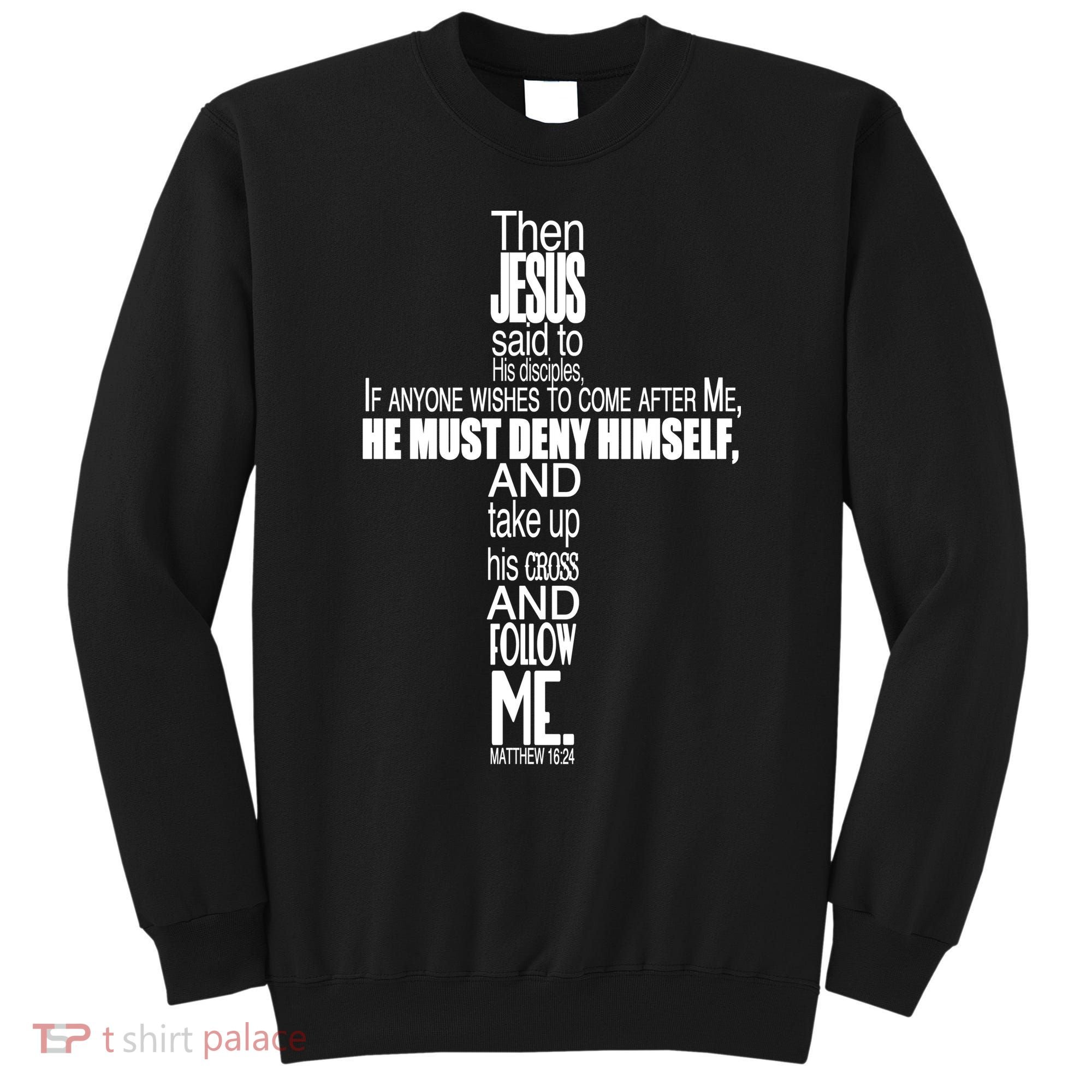 Matthew 16:24 Jesus Said Follow Me Cross Sweatshirt