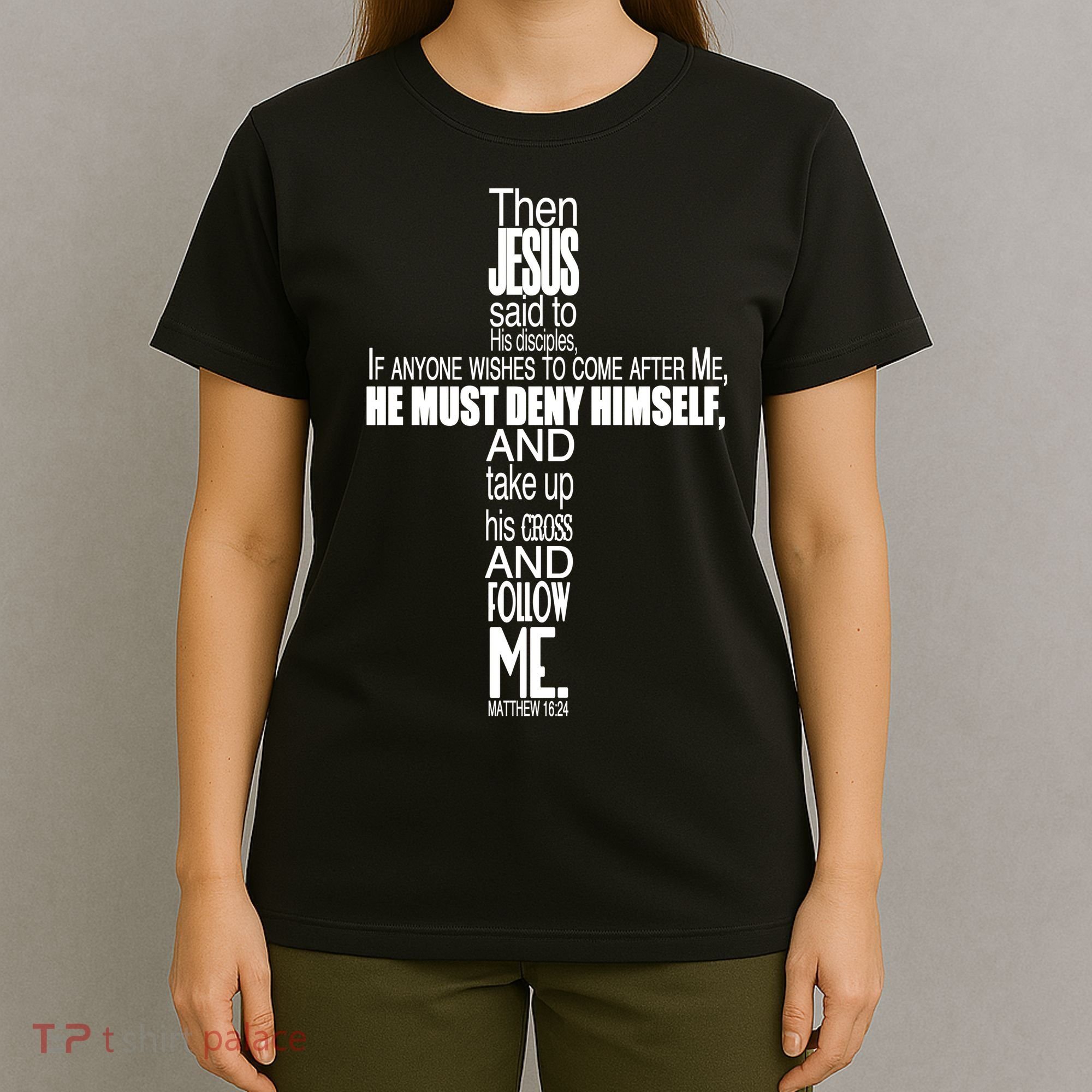 Matthew 16:24 Jesus Said Follow Me Cross T-Shirt