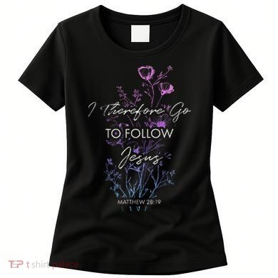 Matthew 2819 I Follow Jesus Baptism Baptized Christian Women's T-Shirt