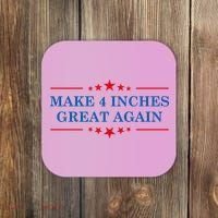 Make 4 Inches Great Again American Political Quote Gift Coaster thumb 0
