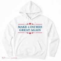 Make 4 Inches Great Again American Political Quote Gift Hoodie thumb 0