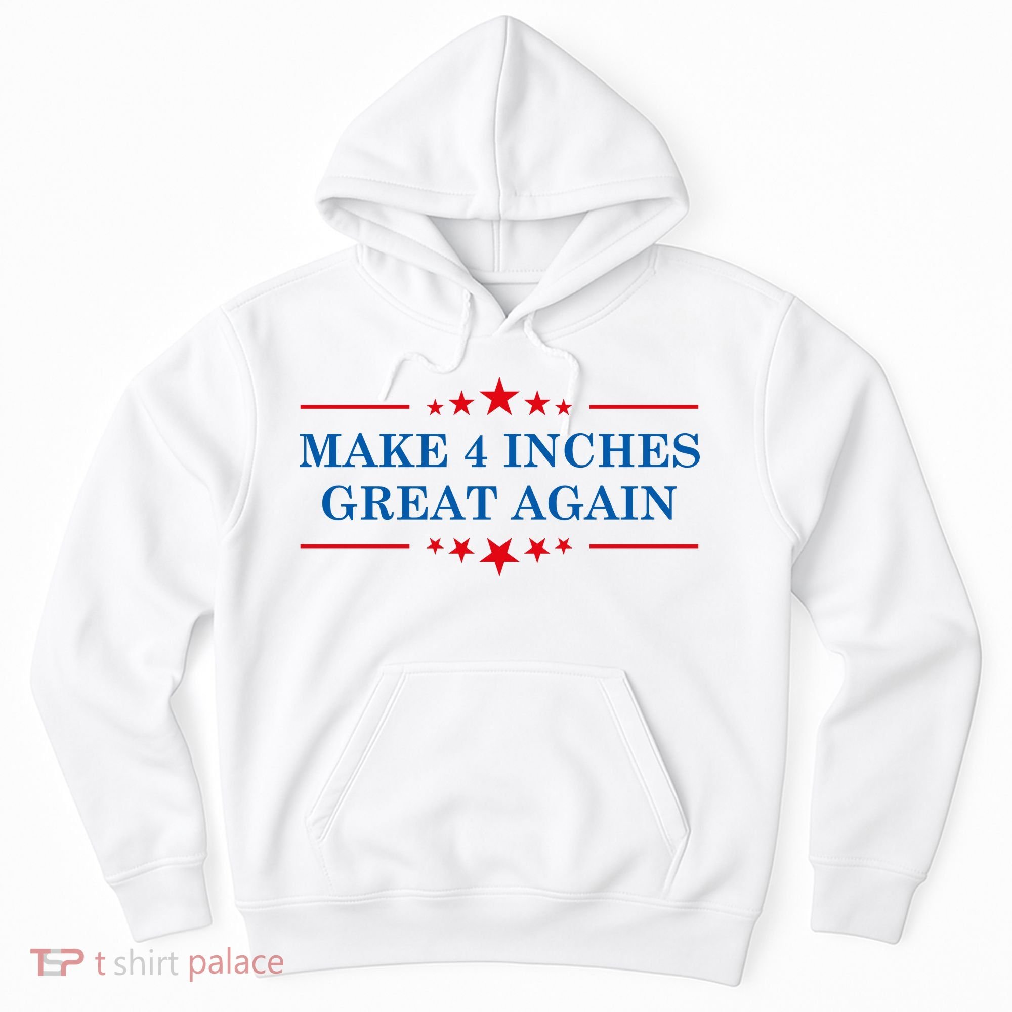 Make 4 Inches Great Again American Political Quote Gift Hoodie