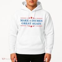 Make 4 Inches Great Again American Political Quote Gift Hoodie thumb 2