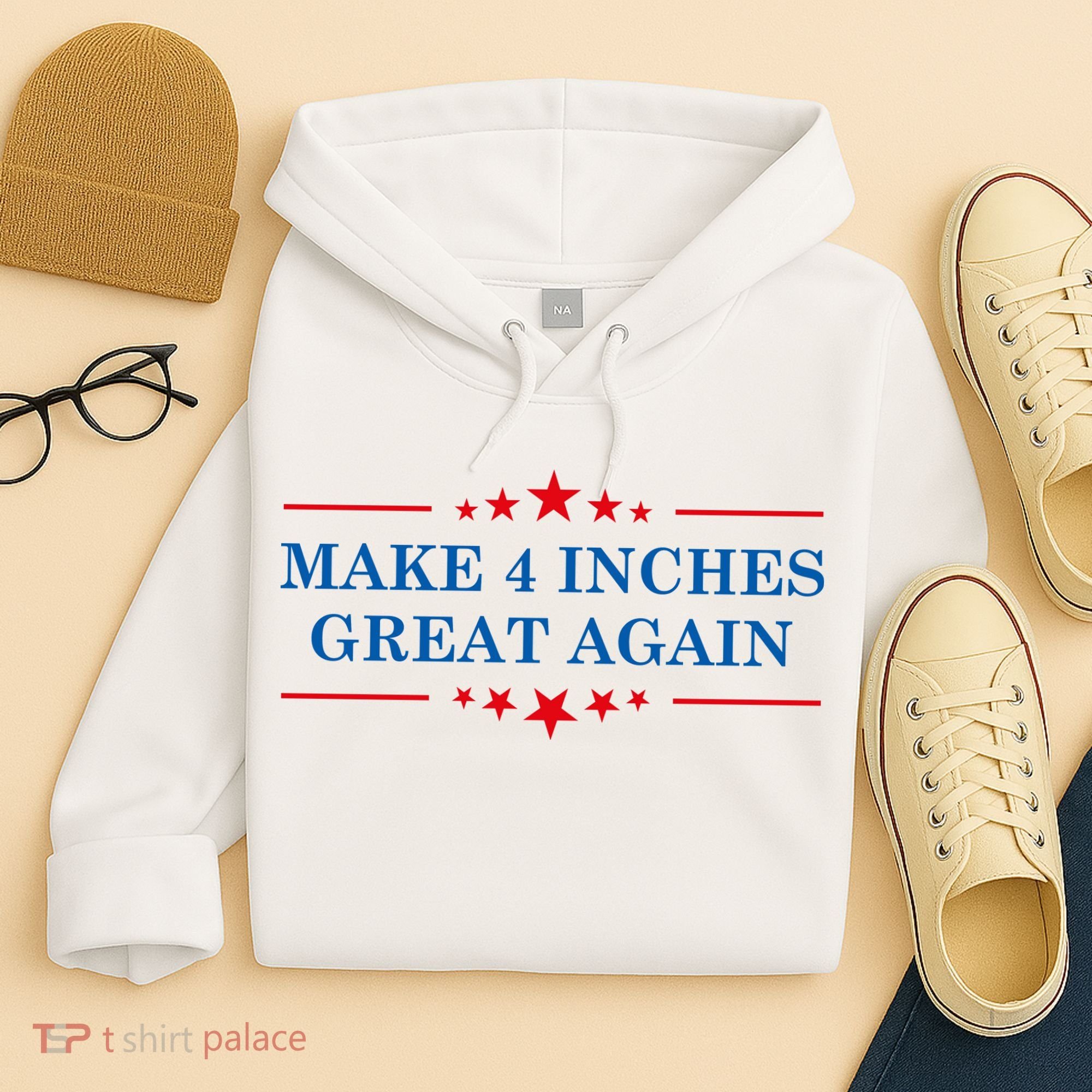 Make 4 Inches Great Again American Political Quote Gift Hoodie