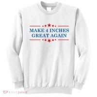 Make 4 Inches Great Again American Political Quote Gift Sweatshirt thumb 0
