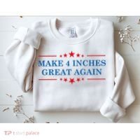 Make 4 Inches Great Again American Political Quote Gift Sweatshirt thumb 2