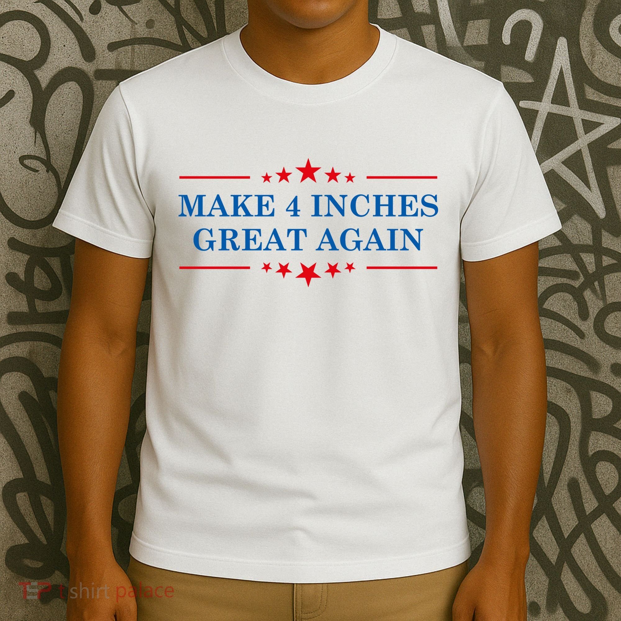 Make 4 Inches Great Again American Political Quote Gift T-Shirt