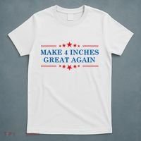 Make 4 Inches Great Again American Political Quote Gift T-Shirt thumb 5
