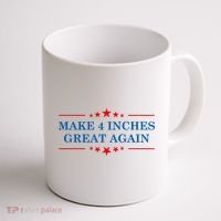 Make 4 Inches Great Again American Political Quote Gift Coffee Mug thumb 1