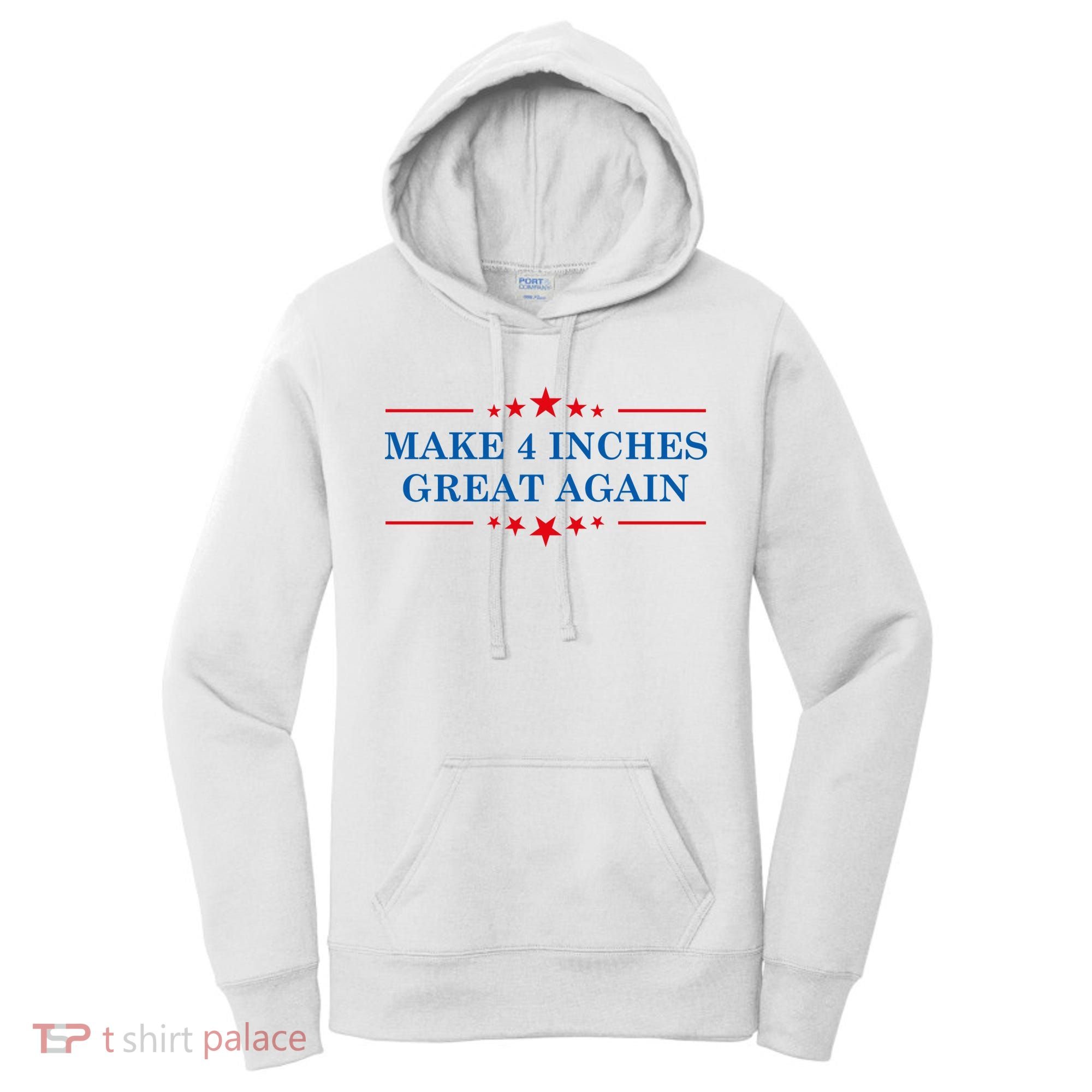 Make 4 Inches Great Again American Political Quote Gift Women's Hoodie