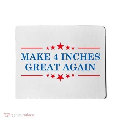 Make 4 Inches Great Again American Political Quote Gift Mousepad