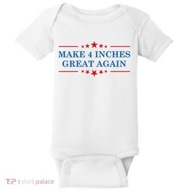 Make 4 Inches Great Again American Political Quote Gift Baby Bodysuit