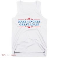 Make 4 Inches Great Again American Political Quote Gift Tank Top thumb 0