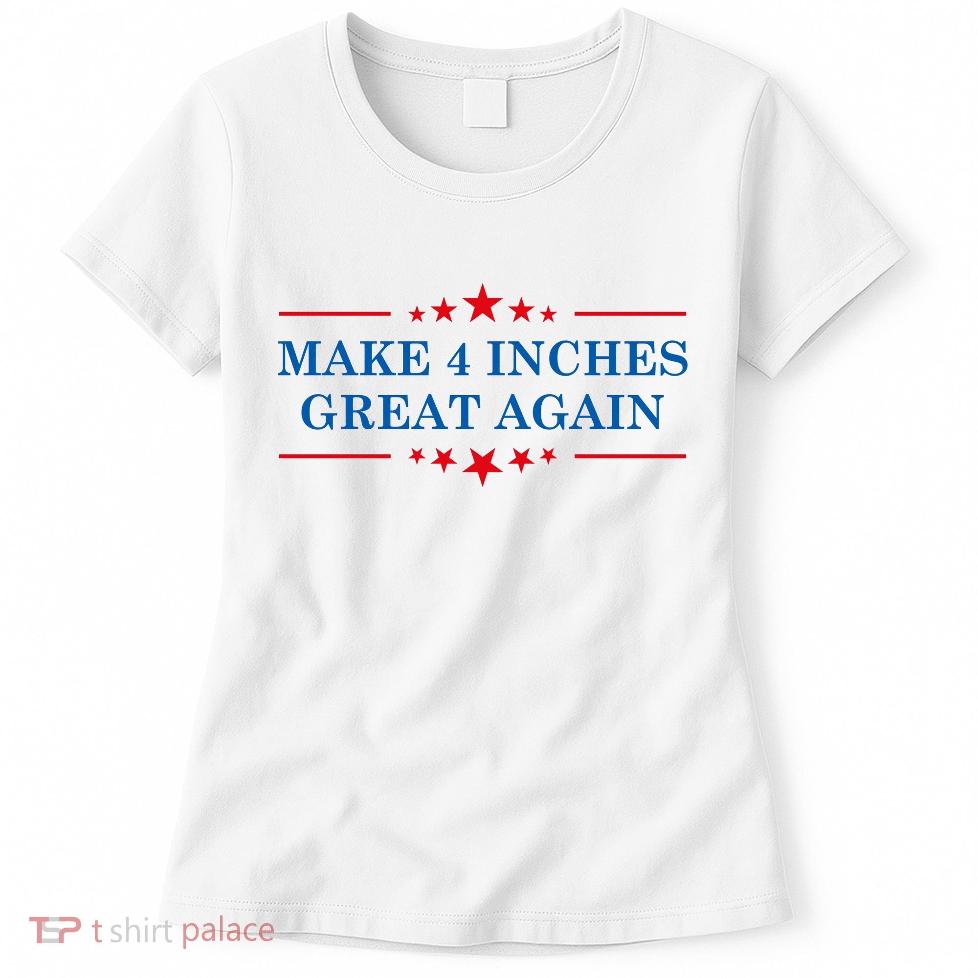 Make 4 Inches Great Again American Political Quote Gift Women's T-Shirt