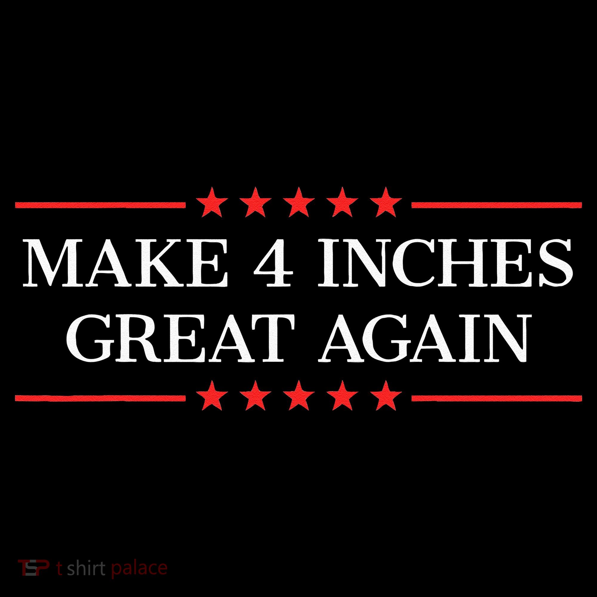 Make 4 Inches Great Again T-Shirt