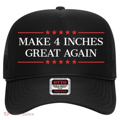 Make 4 Inches Great Again Hat