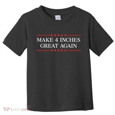 Make 4 Inches Great Again Toddler T-Shirt