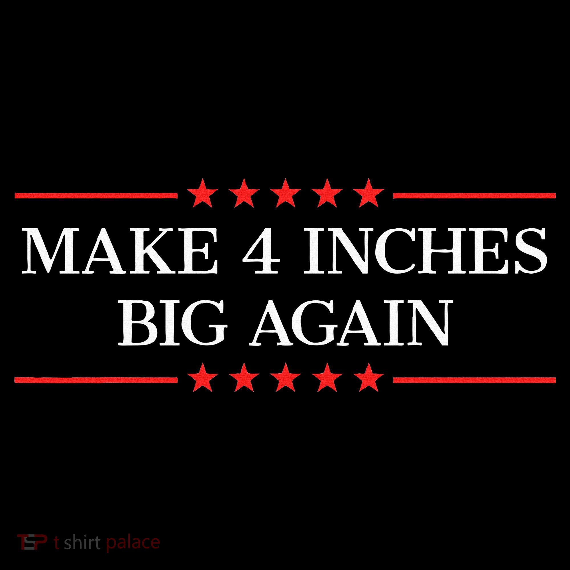 Make 4 Inches Big Again Long Sleeve Shirt