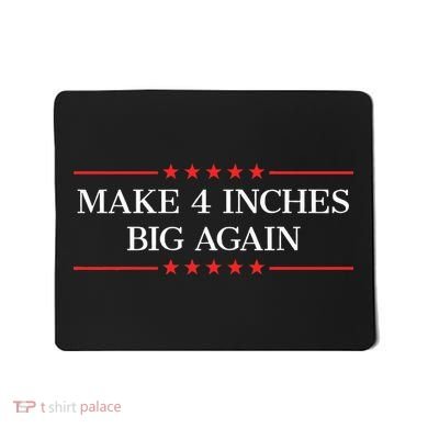 Make 4 Inches Big Again Mousepad