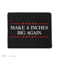 Make 4 Inches Big Again Mousepad thumb 0