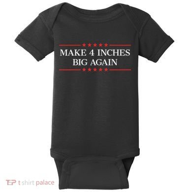 Make 4 Inches Big Again Baby Bodysuit