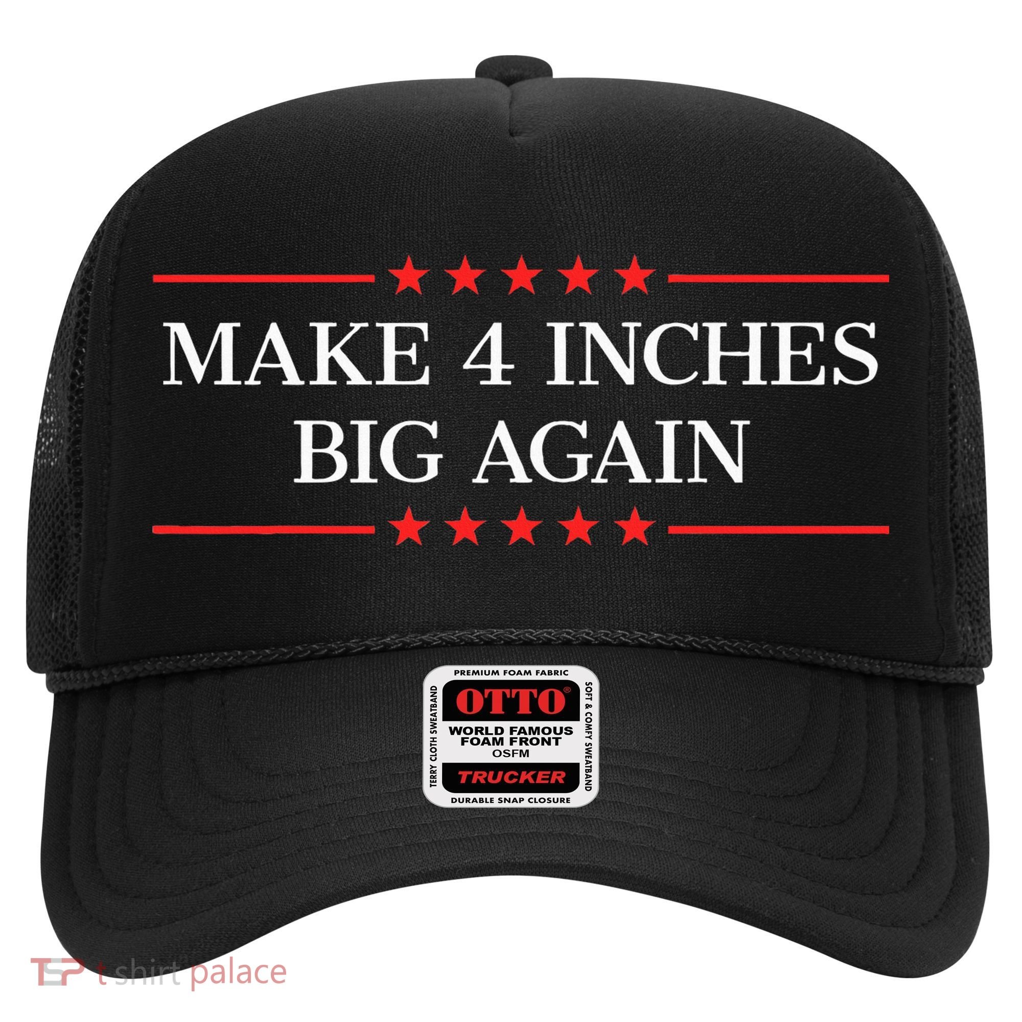 Make 4 Inches Big Again Hat