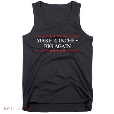 Make 4 Inches Big Again Tank Top