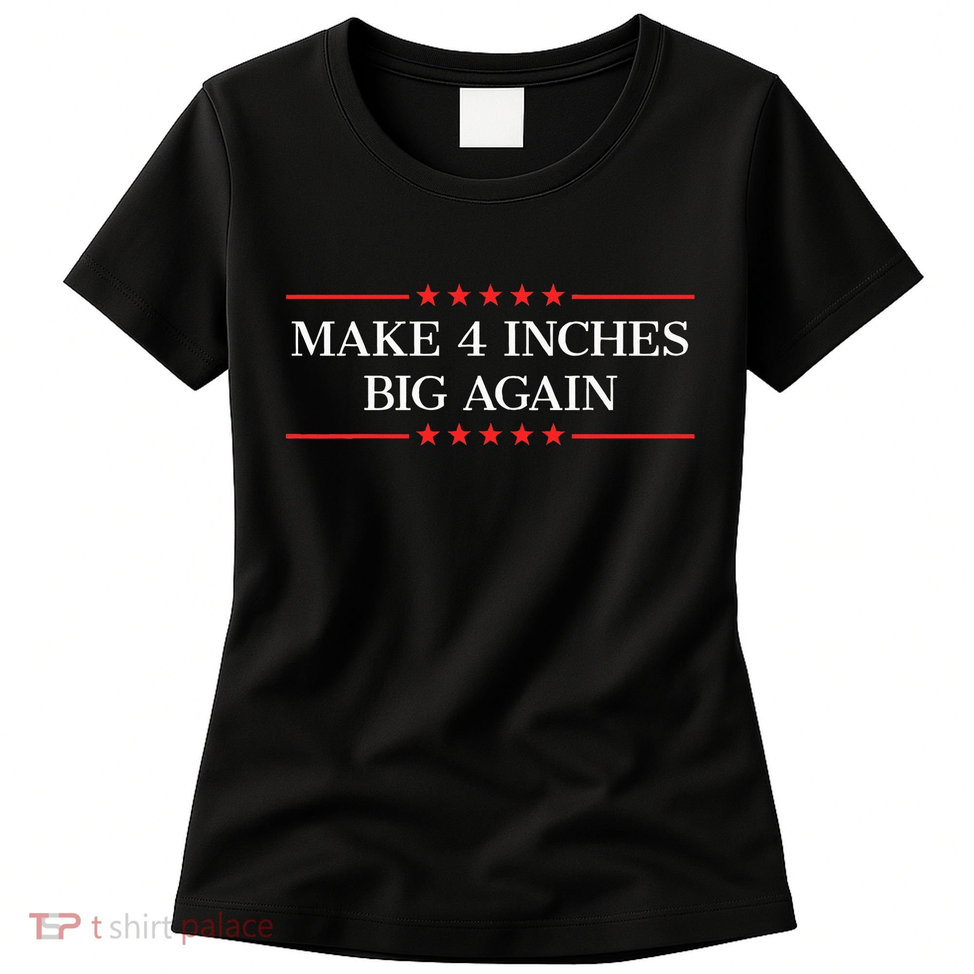 Make 4 Inches Big Again Women's T-Shirt