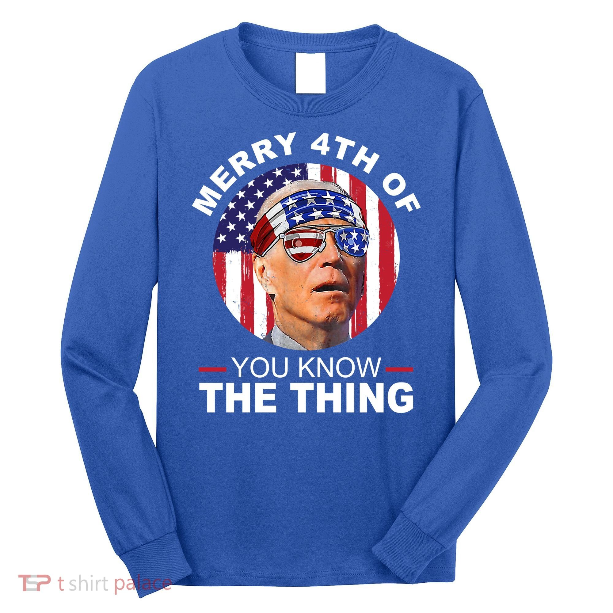 Merry 4th Of You Know The Thing Confused Biden 4th Of July Long Sleeve Shirt