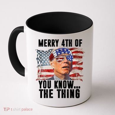 Merry 4th Of You Know The Thing Funny Biden Coffee Mug
