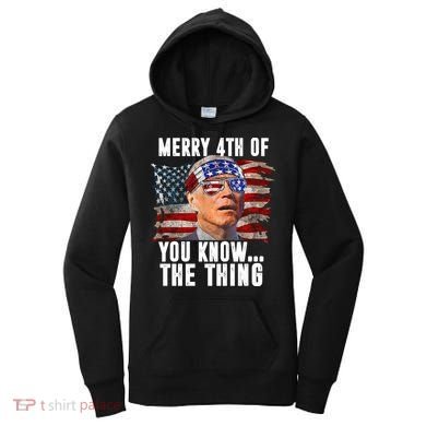 Merry 4th Of You Know The Thing Funny Biden Women's Hoodie