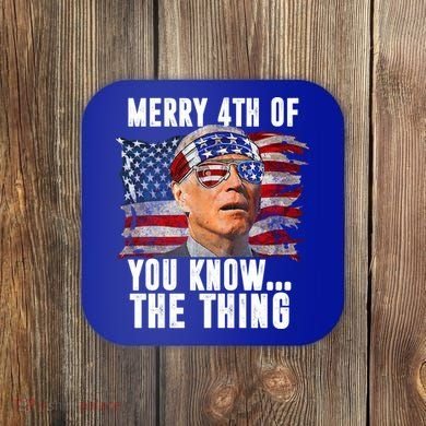 Merry 4th Of You Know The Thing Funny Biden Coaster