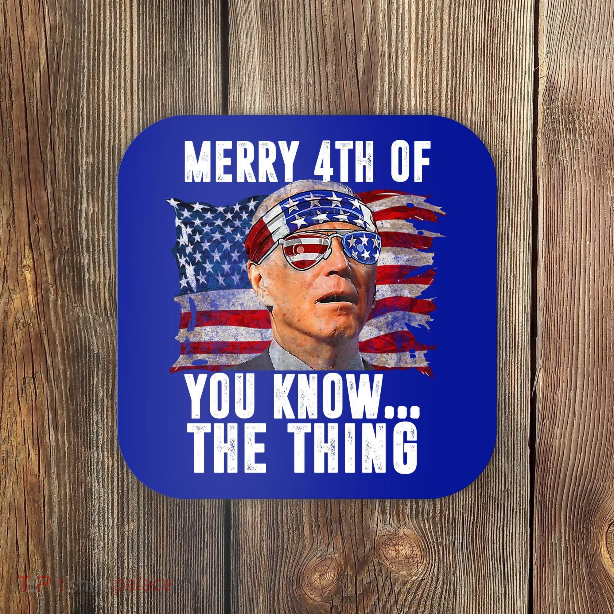Merry 4th Of You Know The Thing Funny Biden Coaster