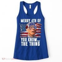 Merry 4th Of You Know The Thing Funny Biden Women's Tank Top thumb 0