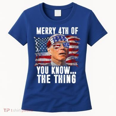 Merry 4th Of You Know The Thing Funny Biden Women's T-Shirt