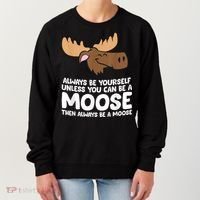 Moose Alaska Always Be Yourself Unless You Can Be A Moose Women's Sweatshirt thumb 0