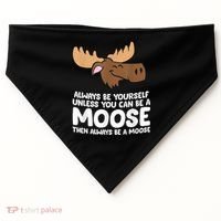Moose Alaska Always Be Yourself Unless You Can Be A Moose USA-Made Doggie Bandana thumb 0