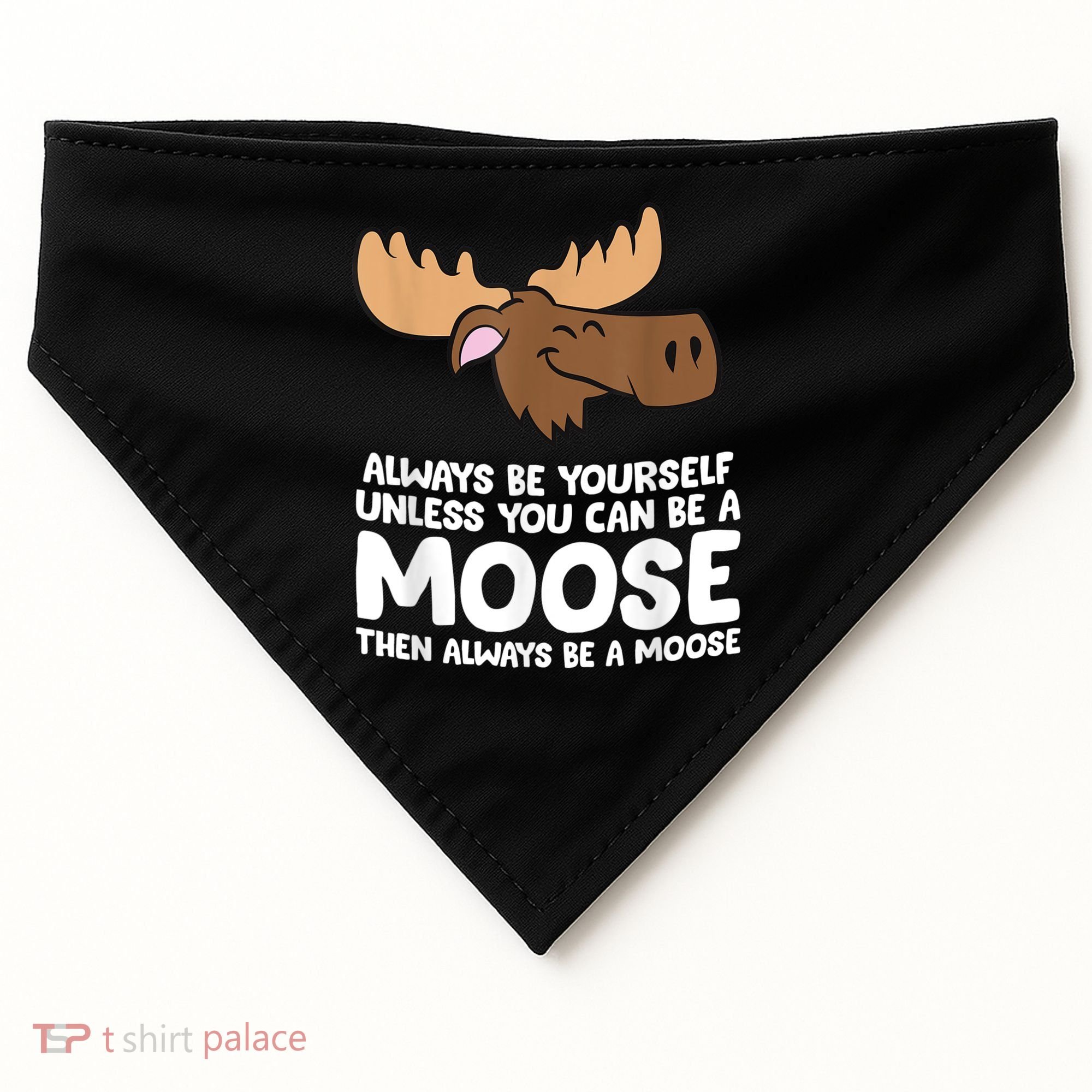 Moose Alaska Always Be Yourself Unless You Can Be A Moose USA-Made Doggie Bandana