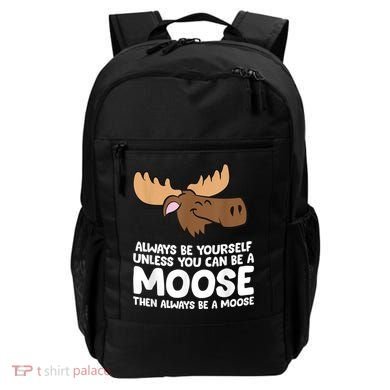 Moose Alaska Always Be Yourself Unless You Can Be A Moose Backpack