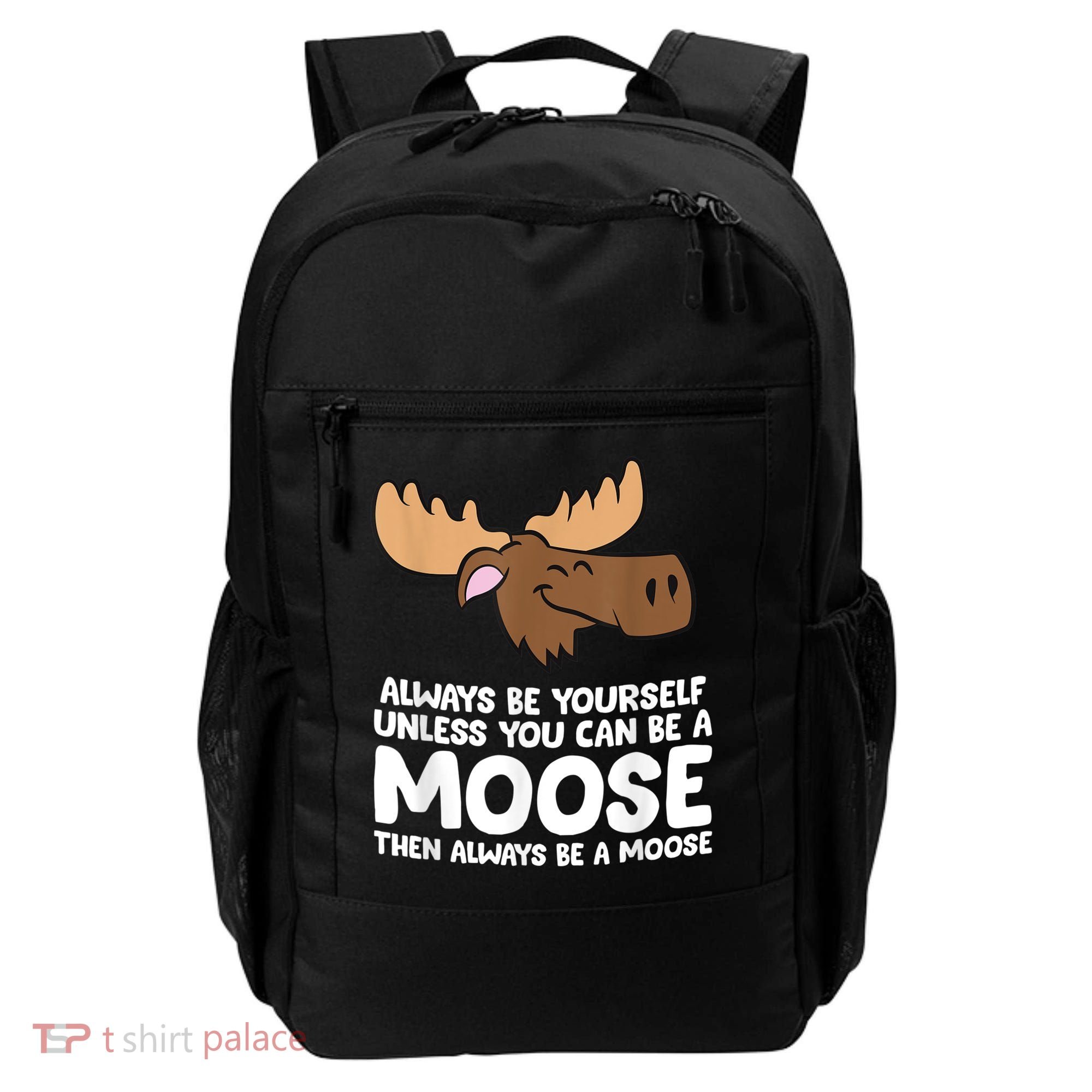 Moose Alaska Always Be Yourself Unless You Can Be A Moose Backpack