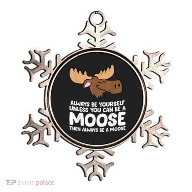 Moose Alaska Always Be Yourself Unless You Can Be A Moose Ornament