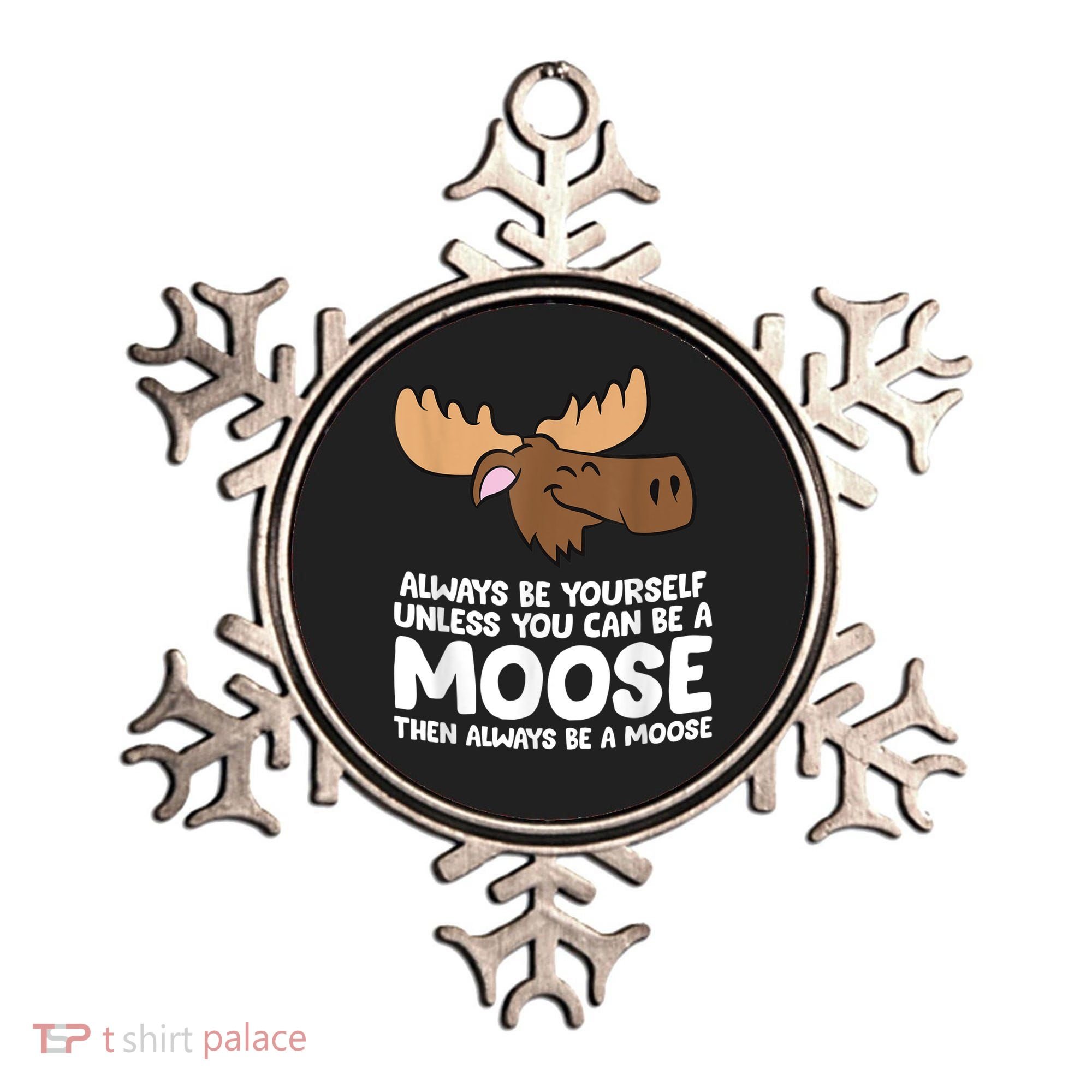 Moose Alaska Always Be Yourself Unless You Can Be A Moose Ornament