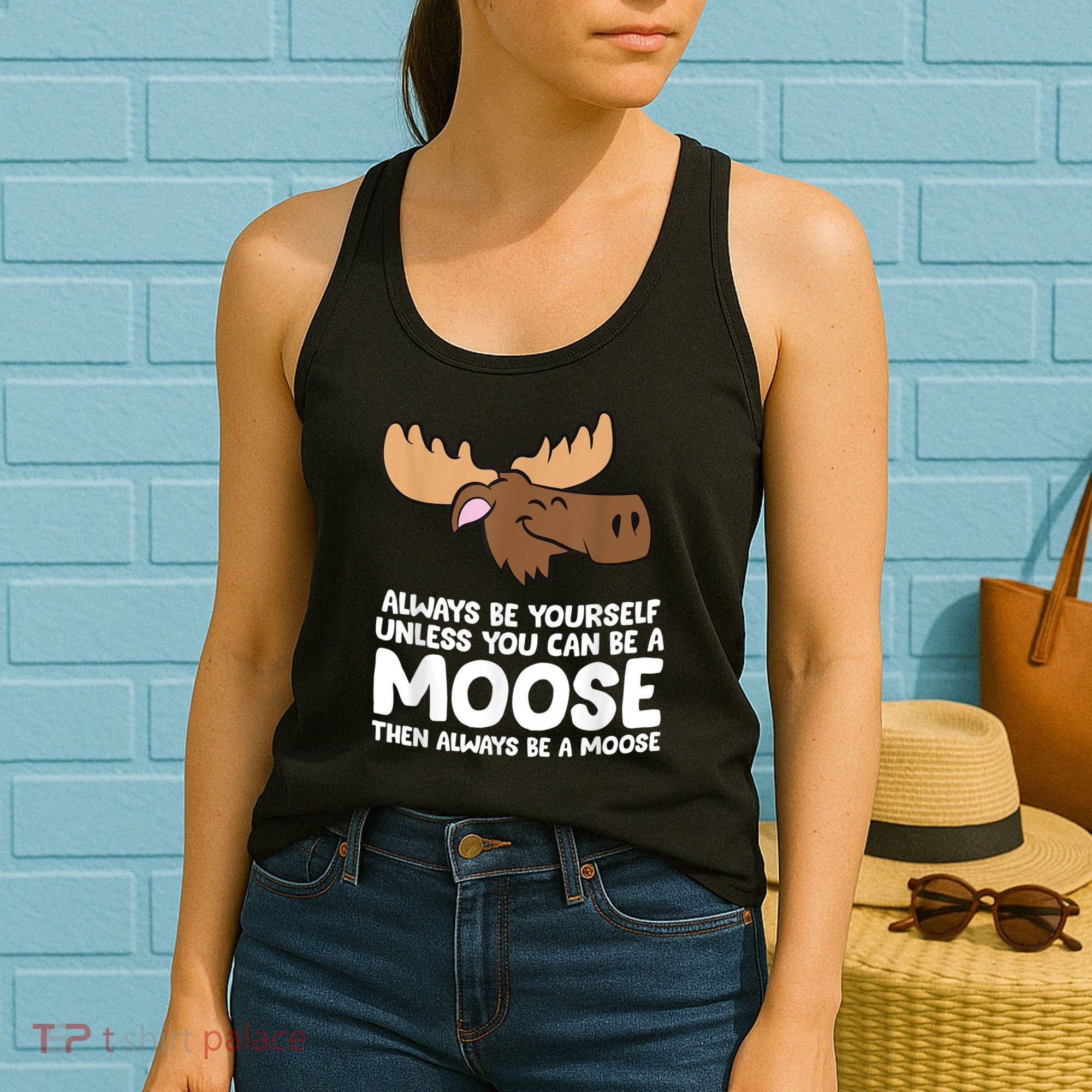 Moose Alaska Always Be Yourself Unless You Can Be A Moose Women's Tank Top