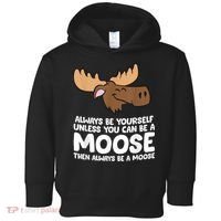 Moose Alaska Always Be Yourself Unless You Can Be A Moose Toddler Hoodie thumb 0